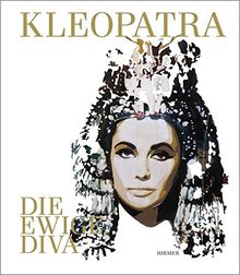 Kleopatra. Die ewige Diva: Katalog zur Ausstellung Bonn /Kunst- und Ausstellungshalle der Bundesrepublik Deutschland vom 28. 6. - 6. 10. 2013