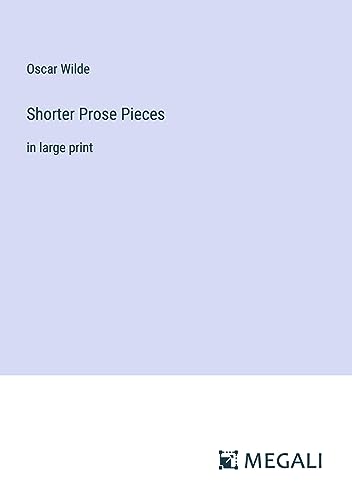 Shorter Prose Pieces: in large print