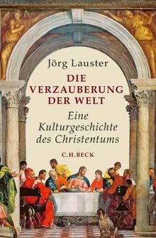 Die Verzauberung der Welt: Eine Kulturgeschichte des Christentums