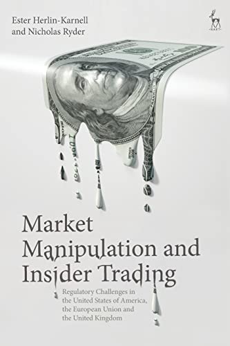 Market Manipulation and Insider Trading: Regulatory Challenges in the United States of America, the European Union and the United Kingdom