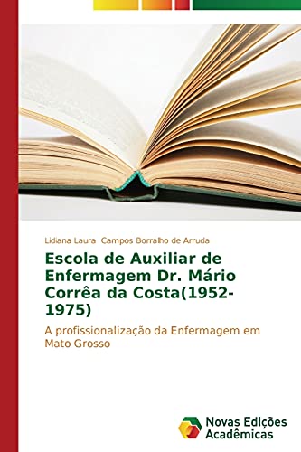 Escola de Auxiliar de Enfermagem Dr. Mário Corrêa da Costa(1952-1975): A profissionalização da Enfermagem em Mato Grosso