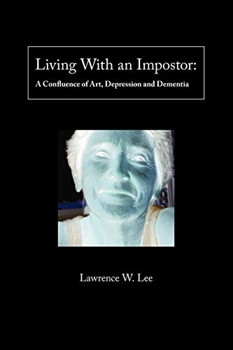 Living With An Impostor: A Confluence of Art, Depression and Dementia
