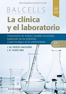 Balcells. La clínica y el laboratorio (23ª ed.): Interpretación de análisis y pruebas funcionales. Exploración de los síndromes. Cuadro biológico de las enfermedades.