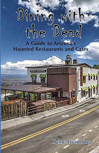 Debe Branning Dining With The Dead, A Guide To Arizona's Haunted Restaurants And Cafes