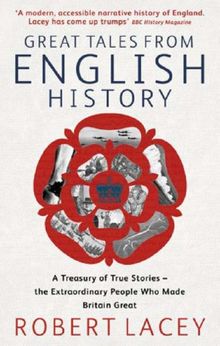 Great Tales from English History: A Treasury of True Stories of the Extraordinary People Who Made Britain Great