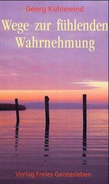 Wege zur fühlenden Wahrnehmung: Die Belehrung der Sinne