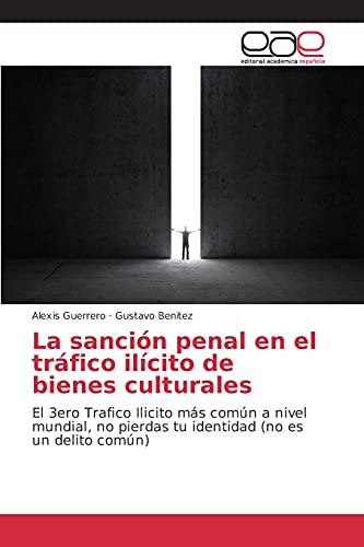 La sanción penal en el tráfico ilícito de bienes culturales: El 3ero Trafico Ilicito más común a nivel mundial, no pierdas tu identidad (no es un delito común)