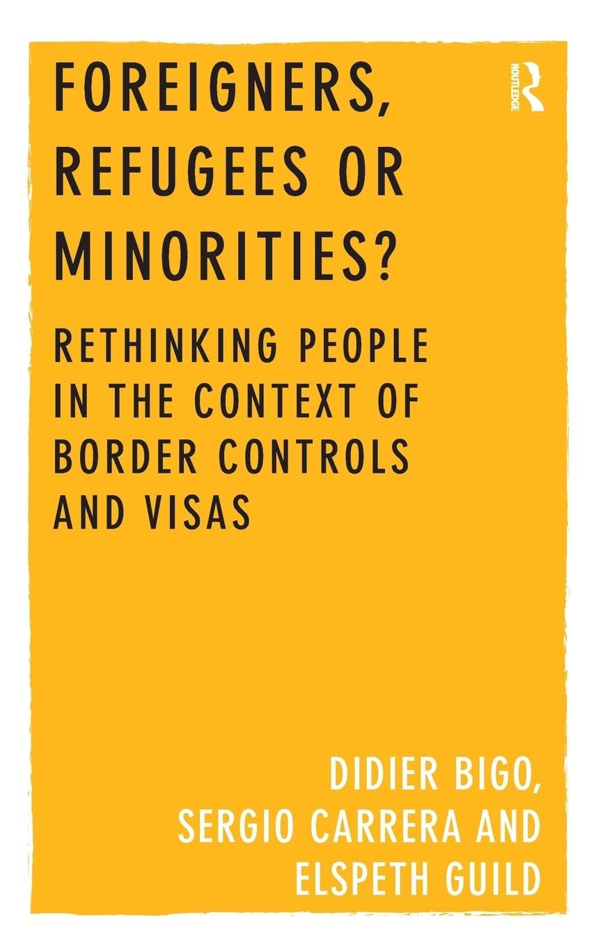 Foreigners, Refugees or Minorities?: Rethinking People in the Context of Border Controls and Visas