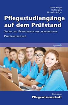 Pflegestudiengänge auf dem Prüfstand: Stand und Perspektiven der akademischen Pflegeausbildung