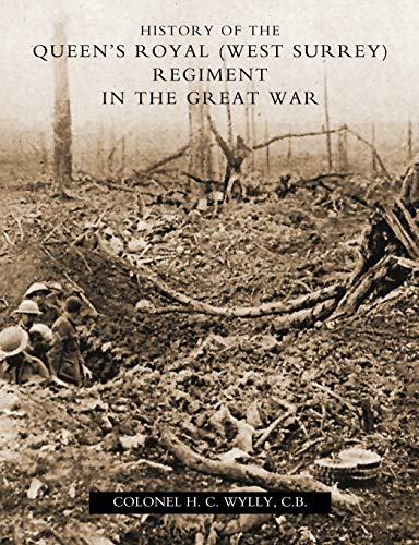History Of The Queen's Royal (West Surrey) Regiment (In The Great War): History Of The Queen?S Royal (West Surrey) Regiment (In The Great War)