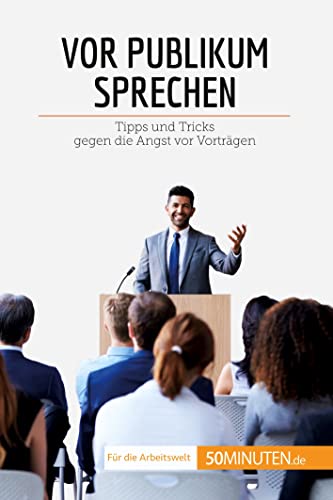 Vor Publikum sprechen: Tipps und Tricks gegen die Angst vor Vorträgen (Coaching)