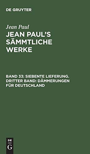 Siebente Lieferung. Dritter Band: Dämmerungen für Deutschland (Jean Paul: Jean Paul’s Sämmtliche Werke, Band 33)