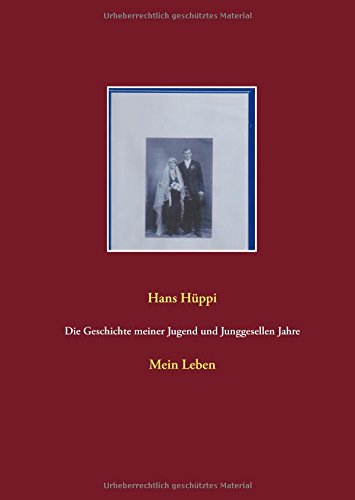 Die Geschichte meiner Jugend und Junggesellen Jahre: Mein Leben (Meine Biografie)