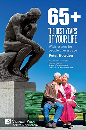 65+. The Best Years of Your Life: With lessons for people of every age (Sociology)