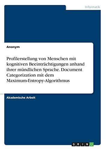 Profilerstellung von Menschen mit kognitiven Beeinträchtigungen anhand ihrer mündlichen Sprache. Document Categorization mit dem Maximum-Entropy-Algorithmus
