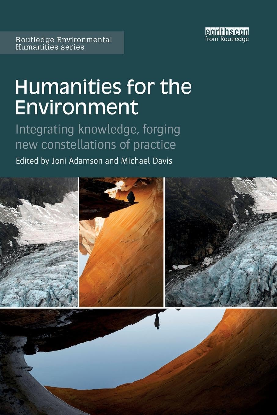 Humanities for the Environment: Integrating knowledge, forging new constellations of practice (Routledge Environmental Humanities)
