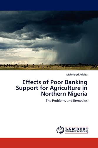 Effects of Poor Banking Support for Agriculture in Northern Nigeria: The Problems and Remedies