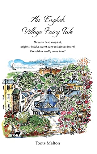 An English Village Fairy Tale: Dunster is so magical, might it hold a secret deep within its heart? Do wishes really come true?