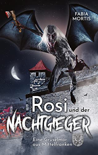 Rosi und der Nachtgieger: Eine Gruselmär aus Mittelfranken