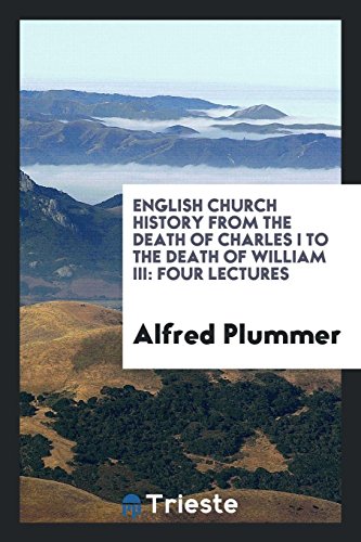 English church history from the death of Charles I to the death of William III: four lectures