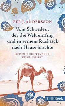 Vom Schweden, der die Welt einfing und in seinem Rucksack nach Hause brachte: Reisen in die Ferne und zu sich selbst