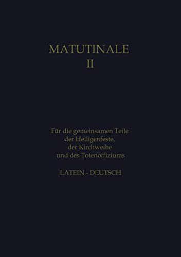 Matutinale II: Für die gemeinsamen Teile der Heiligenfeste, der Kirchweihe und des Totenoffiziums. Latein-Deutsch. Klassisch-monastischer Ritus.