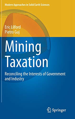 Mining Taxation: Reconciling the Interests of Government and Industry (Modern Approaches in Solid Earth Sciences, 18, Band 999)