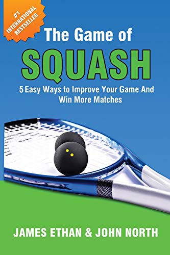 Ethan James The Game Of Squash, 5 Easy Ways To Improve Your Game And Win More Matches