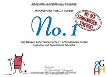 Coaching - Mentoring - Training: Management-Fibel No. 1: Das Denken beherrschen lernen - Affirmationen nutzen; Hypnose und hypnotische Sprache