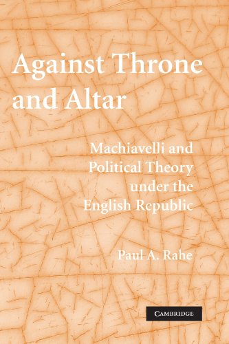 Against Throne and Altar: Machiavelli and Political Theory Under the English Republic