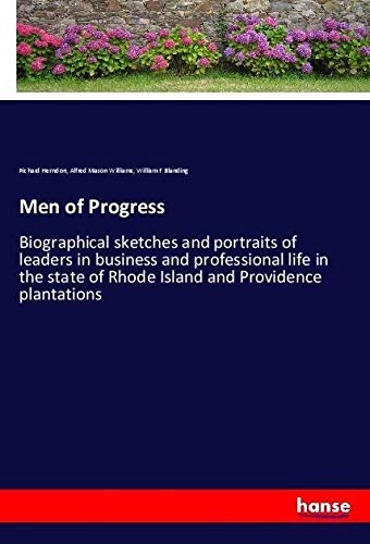 Men of Progress: Biographical sketches and portraits of leaders in business and professional life in the state of Rhode Island and Providence plantations
