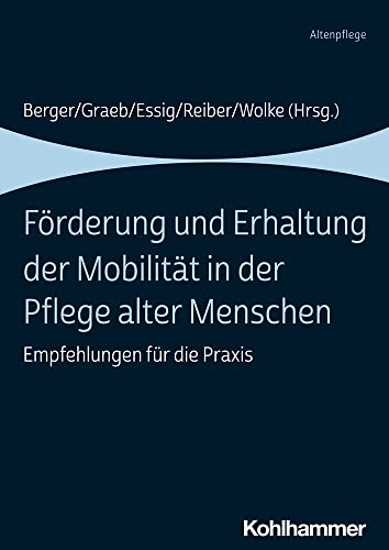 Förderung und Erhaltung der Mobilität in der Pflege alter Menschen: Empfehlungen für die Praxis