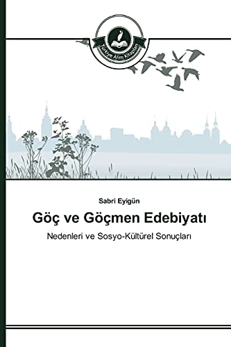 Göç ve Göçmen Edebiyatı: Nedenleri ve Sosyo-Kültürel Sonuçları: Nedenleri ve Sosyo-Kültürel Sonuçlari