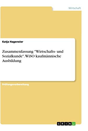 Zusammenfassung Wirtschafts- und Sozialkunde. WiSO kaufmännische Ausbildung