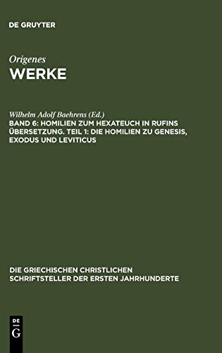 Werke: Homilien zum Hexateuch in Rufins Übersetzung. Teil 1: Die Homilien zu Genesis, Exodus und Leviticus (Die griechischen christlichen Schriftsteller der ersten Jahrhunderte, 29, Band 29)