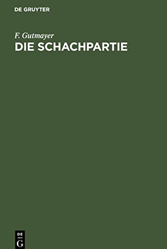 Die Schachpartie: Leichtfasslicher Katechismus die Schachspielkunst nach neuer Methode schnell, gründlich und bequem zu erlernen