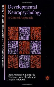 Developmental Neuropsychology: A Clinical Approach (Brain Damage, Behaviour & Cognition)