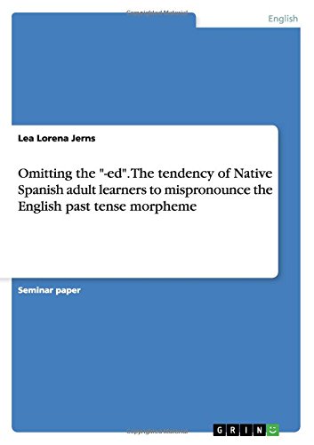 Omitting the -ed. The tendency of Native Spanish adult learners to mispronounce the English past tense morpheme