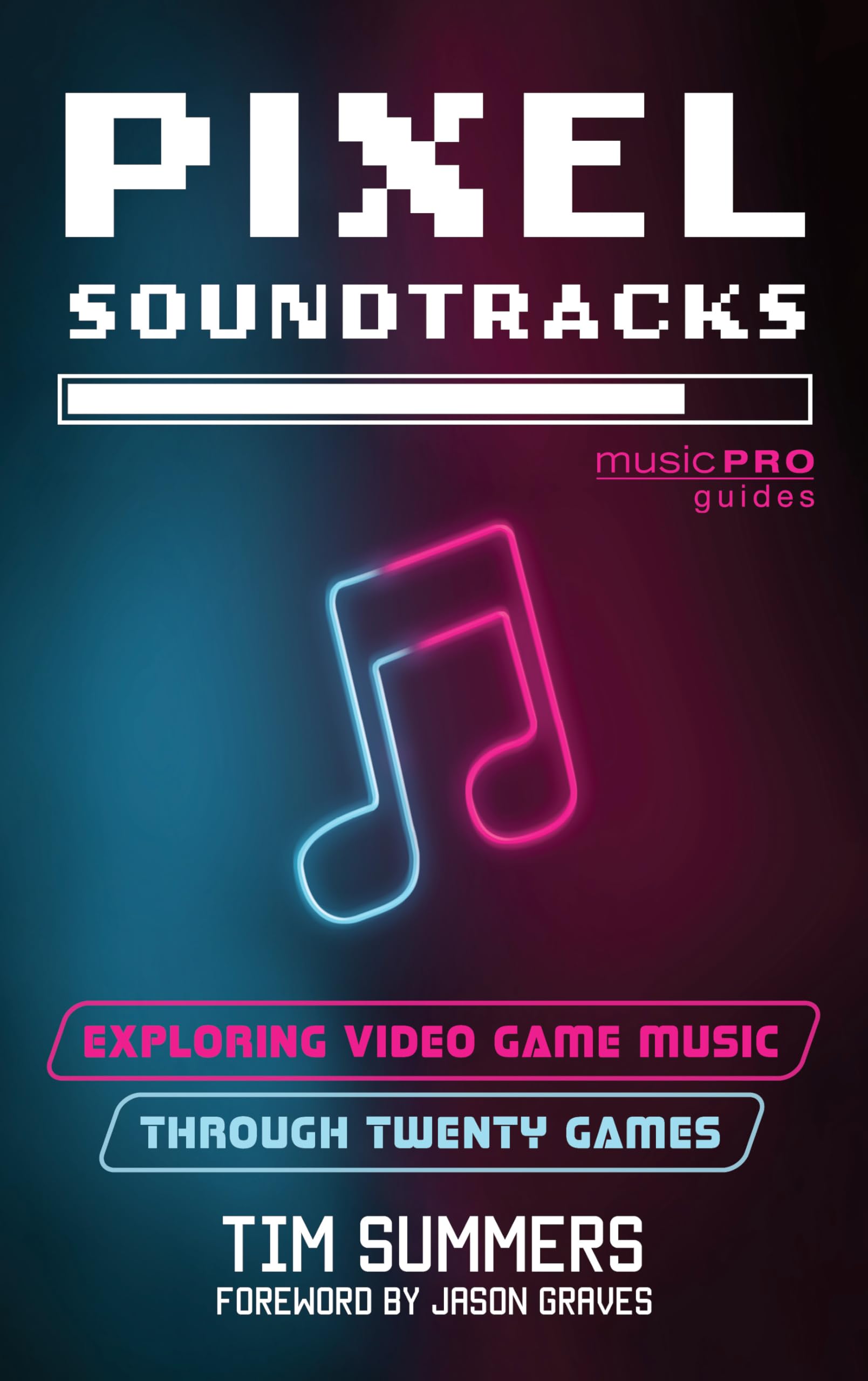 Pixel Soundtracks: Exploring Video Game Music through Twenty Games (Music Pro Guides)