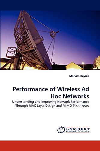 Performance of Wireless Ad Hoc Networks: Understanding and Improving Network Performance Through MAC Layer Design and MIMO Techniques