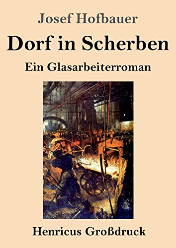 Dorf in Scherben (Großdruck): Ein Glasarbeiterroman