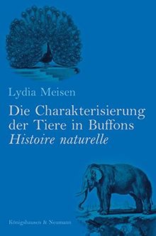 Die Charakterisierung der Tiere in Buffons Histoire naturelle (Epistemata - Würzburger wissenschaftliche Schriften. Reihe Literaturwissenschaft)