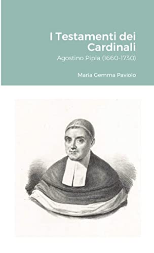 I Testamenti dei Cardinali: Agostino Pipia (1660-1730)