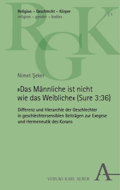 »Das Männliche ist nicht wie das Weibliche« (Sure 3:36): Differenz und Hierarchie der Geschlechter in geschlechtersensiblen Beiträgen zur Exegese und ... – Körper | religion – gender – bodies)