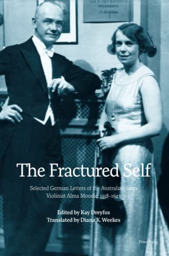 The Fractured Self: Selected German Letters of the Australian-born Violinist Alma Moodie, 1918¿1943