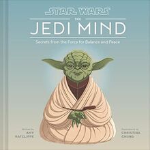 Star Wars: The Jedi Mind: Secrets from the Force for Balance and Peace (Star Wars x Chronicle Books)