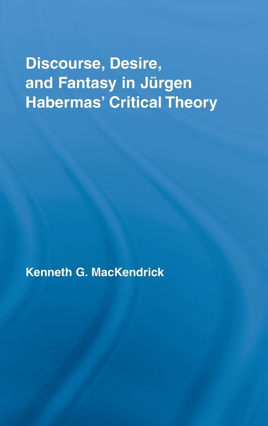Discourse, Desire, and Fantasy in Jurgen Habermas' Critical Theory (Studies in Philosophy)