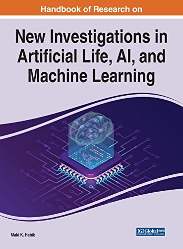 Handbook of Research on New Investigations in Artificial Life, AI, and Machine Learning (Advances in Computational Intelligence and Robotics)