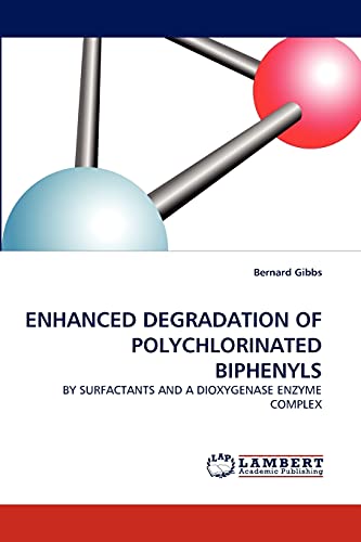 ENHANCED DEGRADATION OF POLYCHLORINATED BIPHENYLS: BY SURFACTANTS AND A DIOXYGENASE ENZYME COMPLEX