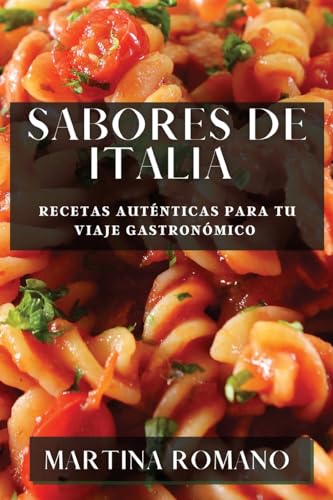 Sabores de Italia: Recetas Auténticas para tu Viaje Gastronómico